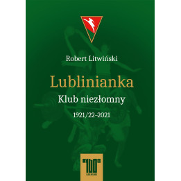 Lublinianka. Klub niezłomny 1921–2021 | Robert Litwiński