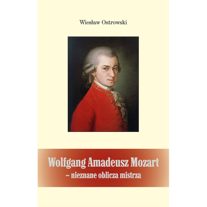 Wiesław Ostrowski, "Wolfgang Amadeusz Mozart - nieznane oblicze mistrza"