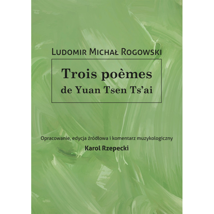 Ludomir Michał Rogowski – Trois poèmes de Yuan Tsen Ts'ai