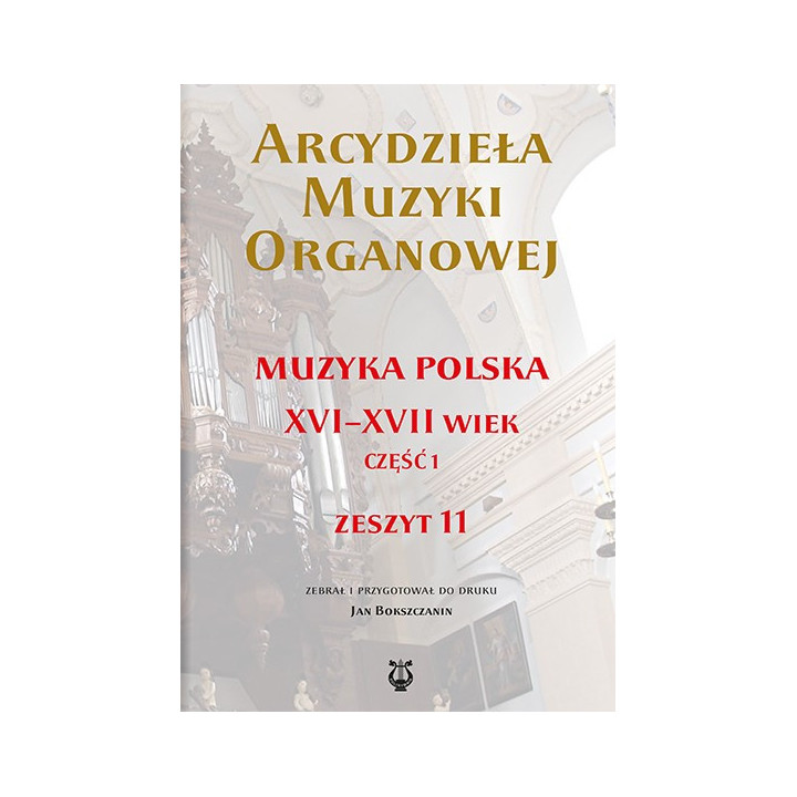 Arcydzieła muzyki organowej Zeszyt 11 | Muzyka polska XVI–XVII wiek