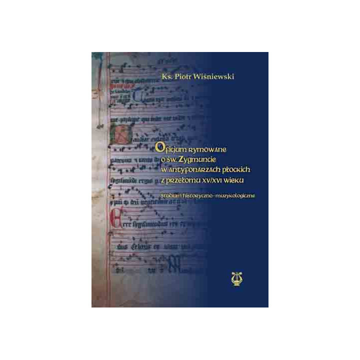 ks. Piotr Wiśniewski, "Oficjum rymowane o św. Zygmuncie w antyfonarzach płockich z przełomu XV/XVI wieku. Studium historyczno-mu