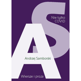 Andrzej Samborski - Nie tylko COVID. Wiersze i prozy