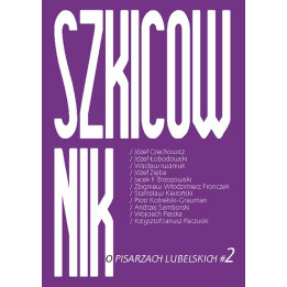 Szkicownik. O pisarzach lubelskich 2 – red. Zbigniew Włodzimierz Fronczek