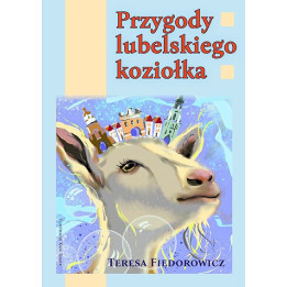 Przygody lubelskiego koziołka – Teresa Fiedorowicz | Książka dla dzieci