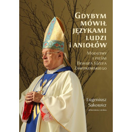 Gdybym mówił językami ludzi i aniołów – modlitwy Biskupa Zawitkowskiego
