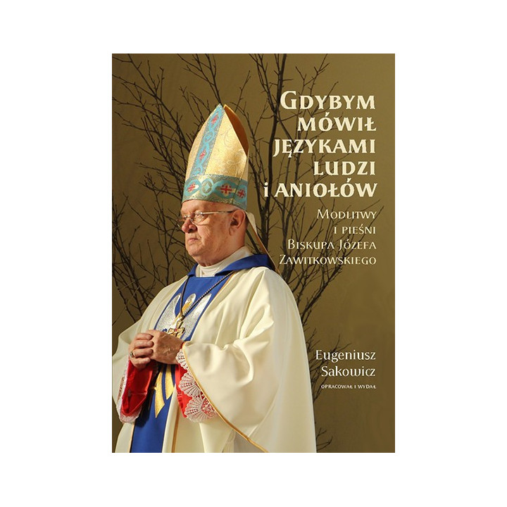 Gdybym mówił językami ludzi i aniołów – modlitwy Biskupa Zawitkowskiego