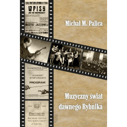 Michał M. Palica, "Muzyczny świat dawnego Rybnika"