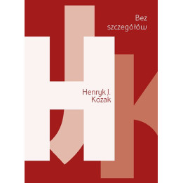 Bez szczegółów – Henryk J. Kozak | Poezja