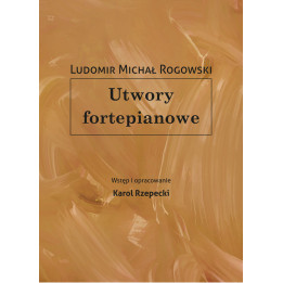 Utwory fortepianowe – Ludomir Michał Rogowski