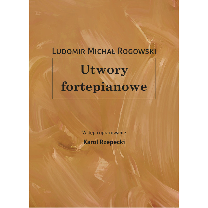 Utwory fortepianowe – Ludomir Michał Rogowski