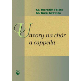 ks. Hieronim Feicht, ks. Karol Mrowiec, "Utwory na chór a cappella"