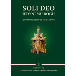 „Soli Deo” tom 4 – akompaniamenty organowe na okres zwykły.