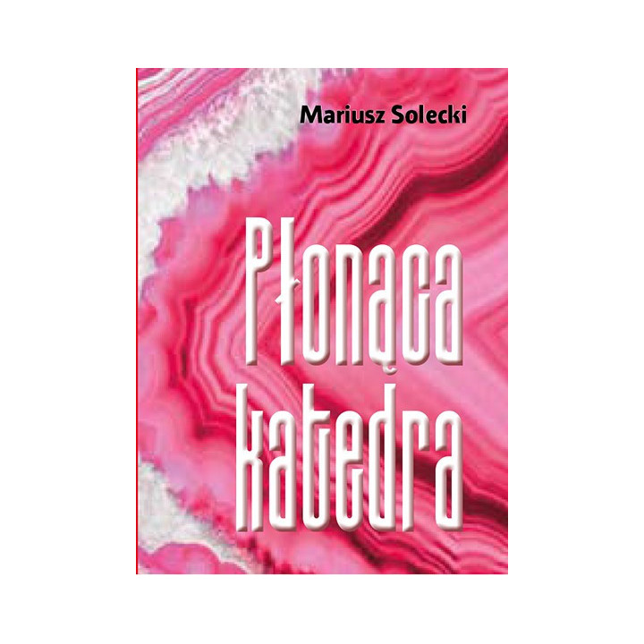 Mariusz Solecki – Płonąca katedra | Poezja i proza poetycka