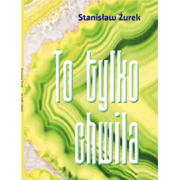 To tylko chwila – Stanisław Żurek | Poezja