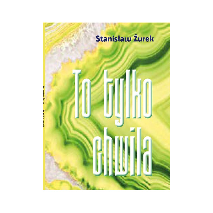 To tylko chwila – Stanisław Żurek | Poezja