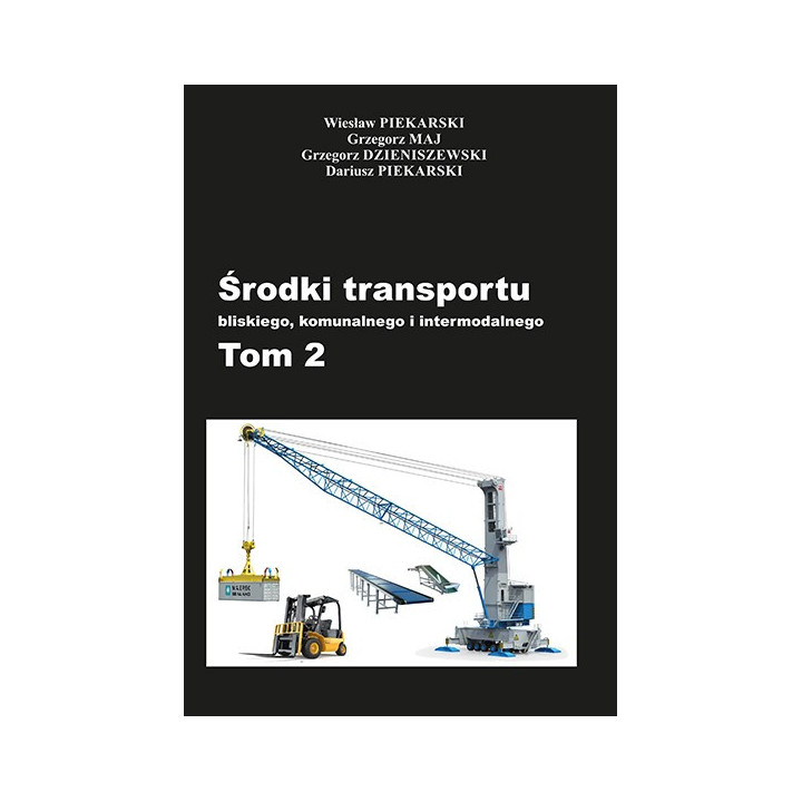 Środki transportu bliskiego, komunalnego i intermodalnego. Tom 2 – Wiesław Piekarski i współautorzy