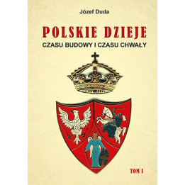 Polskie dzieje czasu budowy i czasu chwały, tom I – Józef Duda