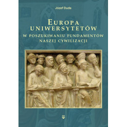 Europa uniwersytetów. W poszukiwaniu fundamentów naszej cywilizacji – Józef Duda