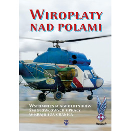 Wiropłaty nad polami – wspomnienia agrolotników śmigłowcowych | Maria Balicka