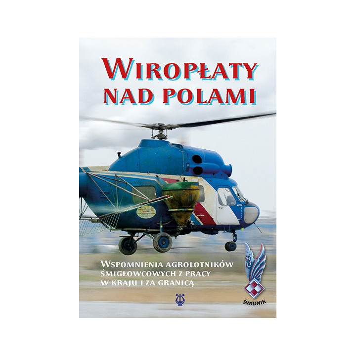 Wiropłaty nad polami – wspomnienia agrolotników śmigłowcowych | Maria Balicka