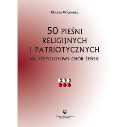 50 pieśni religijnych i patriotycznych na trzygłosowy chór żeński – Maria Wacholc