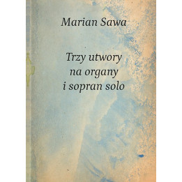 Marian Sawa – Trzy utwory na organy i sopran solo