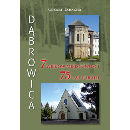 Dąbrowica. 7 wieków miejscowości i 75 lat parafii – Cezary Taracha