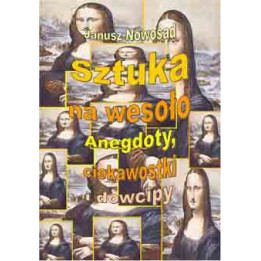 Janusz Nowosad – Sztuka na wesoło. Anegdoty, ciekawostki, dowcipy