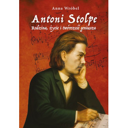 Anna Wróbel - Antoni Stolpe. Rodzina, życie i twórczość