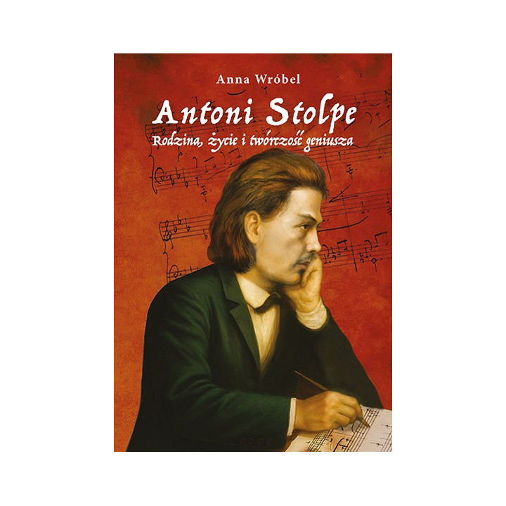 Anna Wróbel - Antoni Stolpe. Rodzina, życie i twórczość