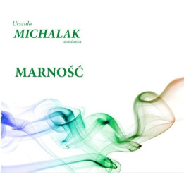 Urszula Michalak - Marność. Arkusz poetycki, wiersze