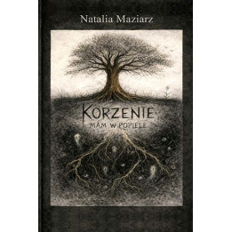 Natalia Maziarz – „Korzenie mam w popiele” | Wiersz i interpretacja