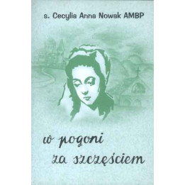 W pogoni za szczęściem – s. Cecylia Anna Nowak AMBP | Życie św. Małgorzaty z Kortony