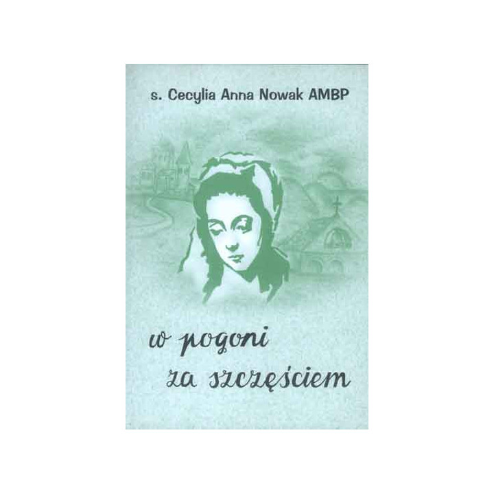 W pogoni za szczęściem – s. Cecylia Anna Nowak AMBP | Życie św. Małgorzaty z Kortony