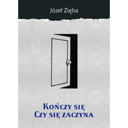 Kończy się czy się zaczyna - Józef Zięba | Duma Lublina Tom 1