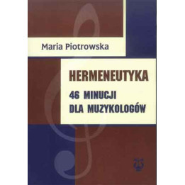 Maria Piotrowska, "Hermeneutyka. 46 minucji dla muzykologów"