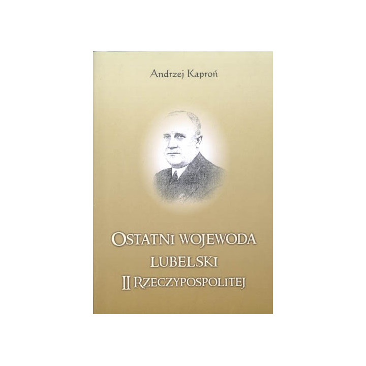 Ostatni wojewoda lubelski – Andrzej Kaproń
