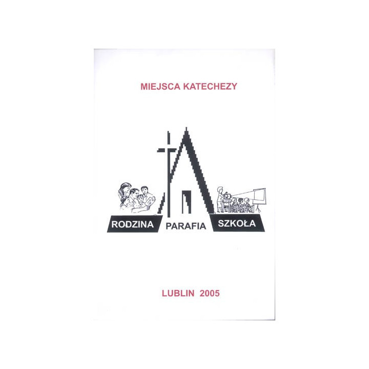 Miejsca katechezy – rodzina, parafia, szkoła | Katecheza i wychowanie