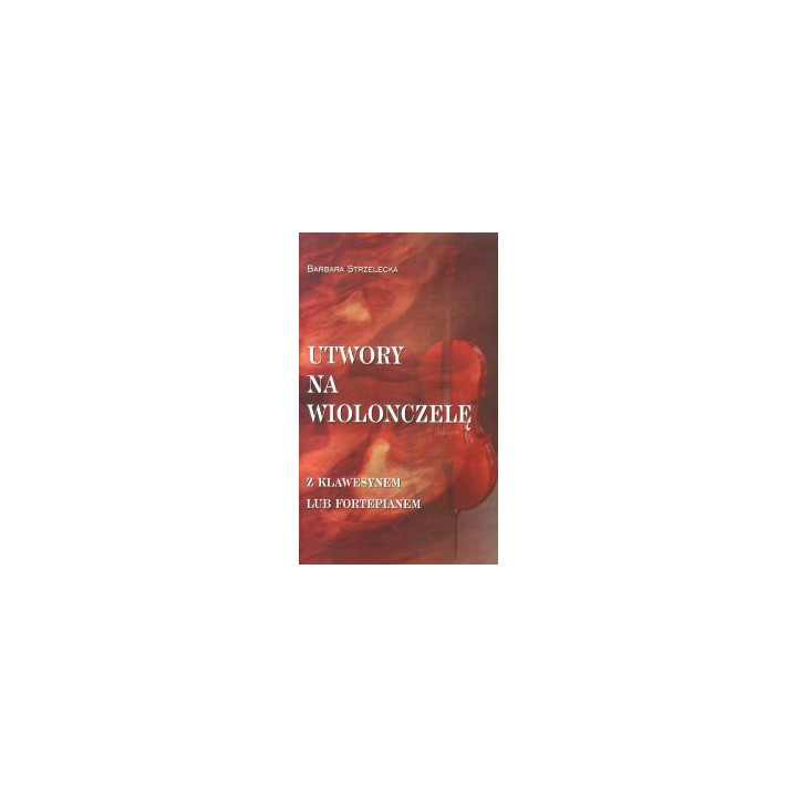Barbara Strzelecka – Utwory na wiolonczelę z fortepianem lub klawesynem
