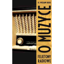 Ks. Wiesław Hudek - O muzyce. Felietony radiowe (50 kontrapunktów)