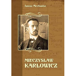 Janusz Mechanisz, "Mieczysław Karłowicz"