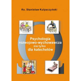 Psychologia rozwojowo-wychowawcza nie tylko dla katechetów | Ks. Stanisław Kulpaczyński