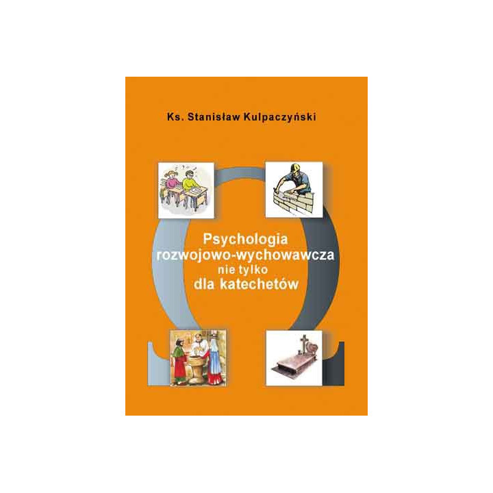 Psychologia rozwojowo-wychowawcza nie tylko dla katechetów | Ks. Stanisław Kulpaczyński