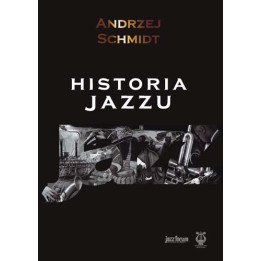 Andrzej Schmidt - Historia jazzu (Wydanie jednotomowe)