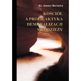 Kościół a profilaktyka demoralizacji młodzieży – ks. Janusz Burzawa