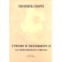 Jan Węcowski oprac., "Utwory w transkrypcji na chór mieszany i organy - Fryderyk Chopin"