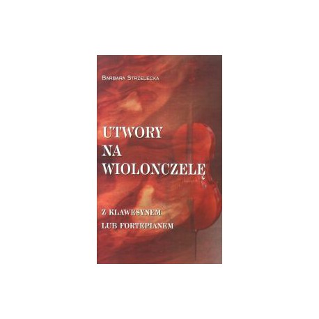 Barbara Strzelecka, "Utwory na wiolonczelę (z klawesynem lub fortepianem)"