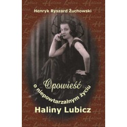 Henryk Ryszard Żuchowski, "Opowieść o niepowtarzalnym życiu Haliny Lubicz"