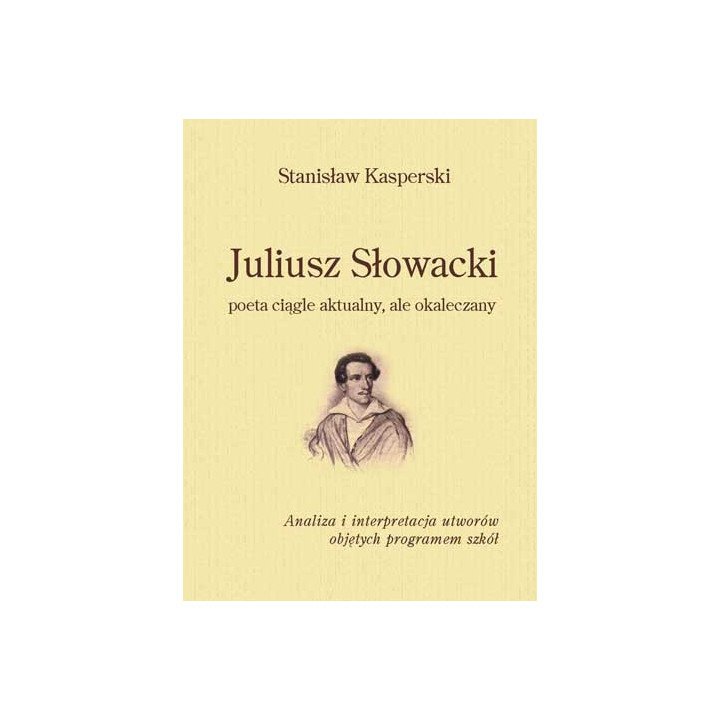 Stanisław Kasperski, "Juliusz Słowacki poeta ciągle aktualny, ale okaleczany"