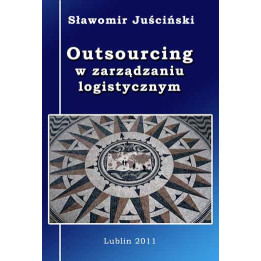 Outsourcing w zarządzaniu logistycznym – Sławomir Juściński | Logistyka i zarządzanie